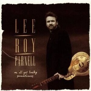 We All Get Lucky Sometimes by Lee Roy Parnell (CD, Aug-1995, Career Records)